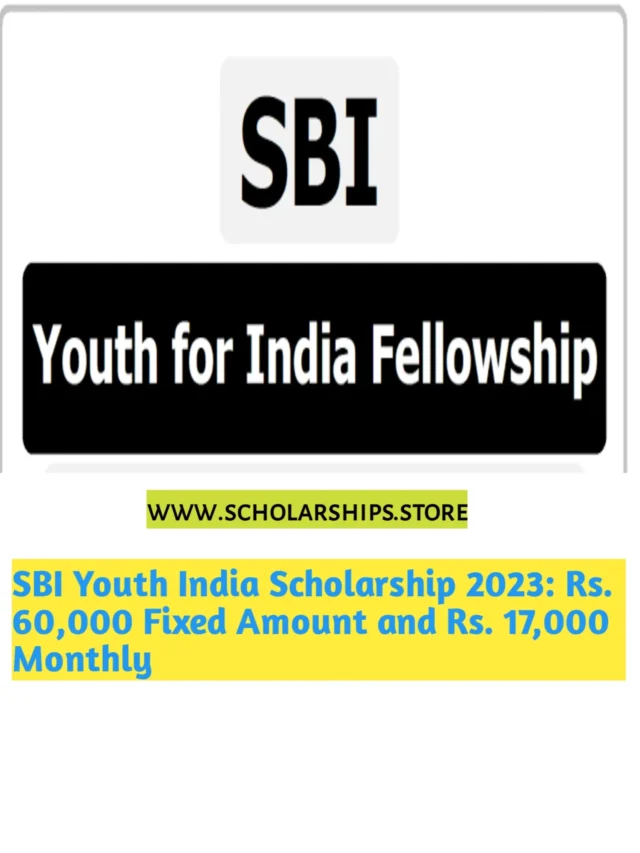 SBI Youth India Scholarship 2023: Rs. 60,000 Fixed Amount and Rs. 17,000 Monthly